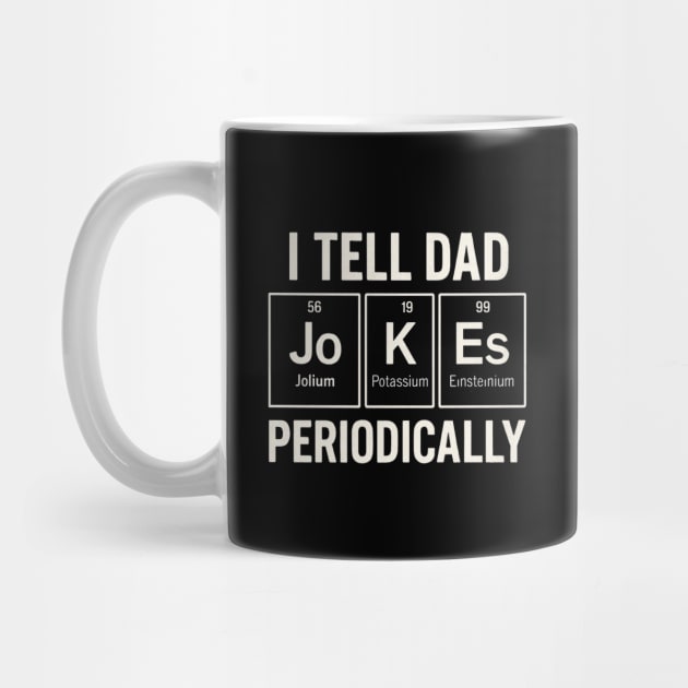 I Tell Dad Jokes Periodically Funny Science Fathers Day Nerdy by Creatifly Graphic Tees